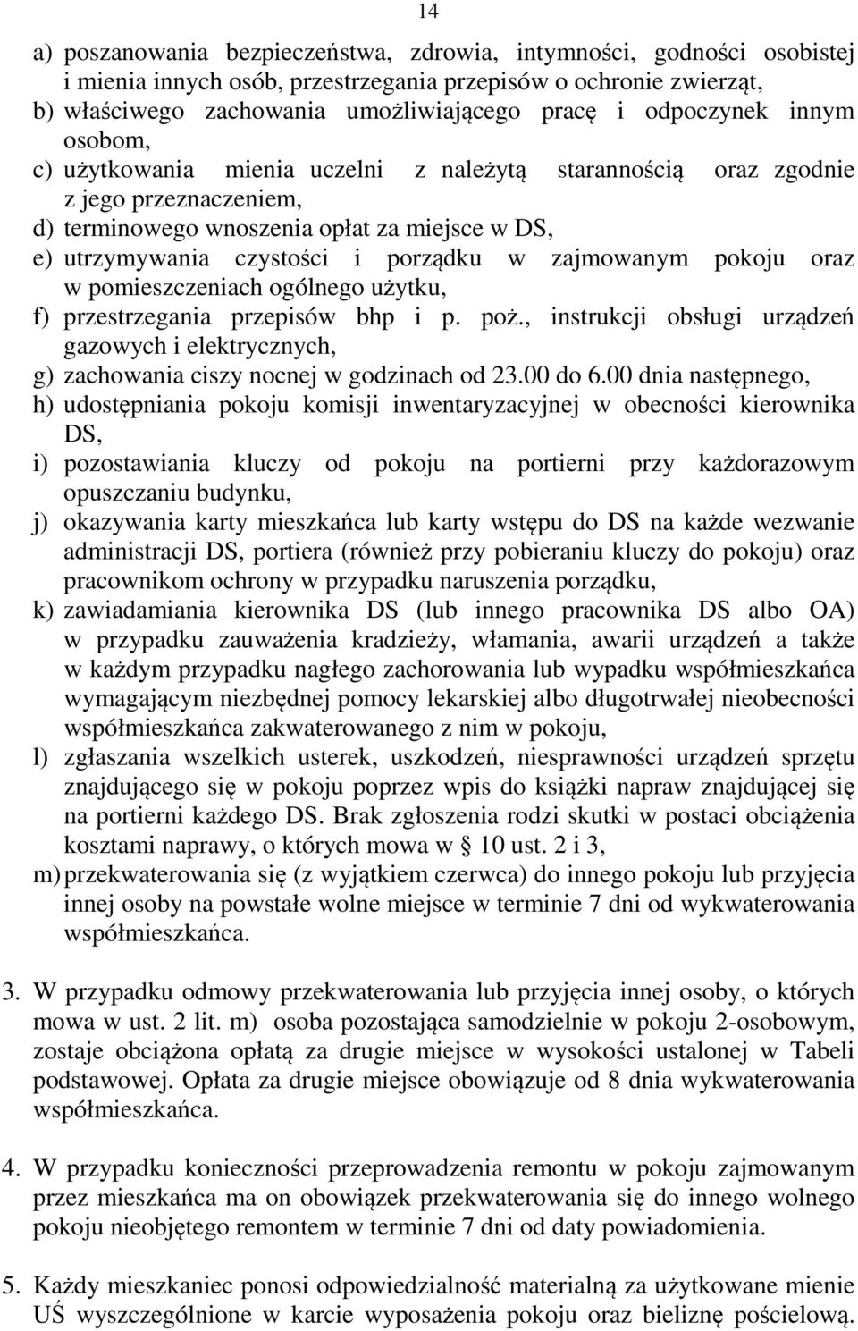 w zajmowanym pokoju oraz w pomieszczeniach ogólnego użytku, f) przestrzegania przepisów bhp i p. poż.
