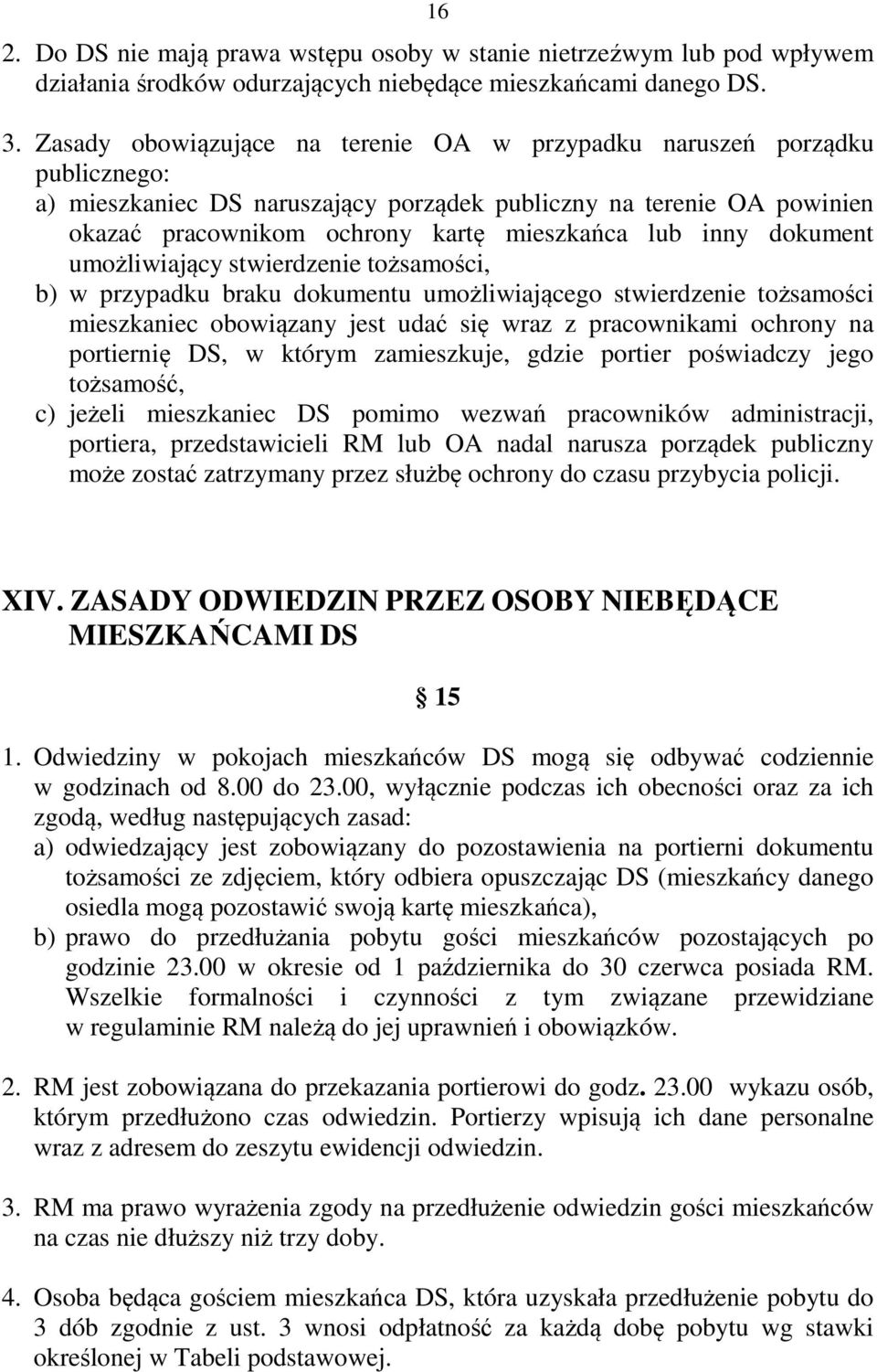 inny dokument umożliwiający stwierdzenie tożsamości, b) w przypadku braku dokumentu umożliwiającego stwierdzenie tożsamości mieszkaniec obowiązany jest udać się wraz z pracownikami ochrony na