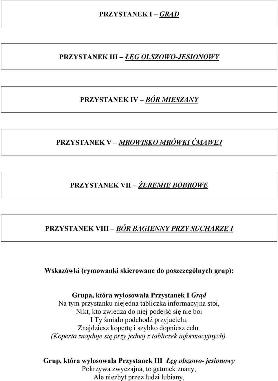 informacyjna stoi, Nikt, kto zwiedza do niej podejść się nie boi I Ty śmiało podchodź przyjacielu, Znajdziesz kopertę i szybko dopniesz celu.