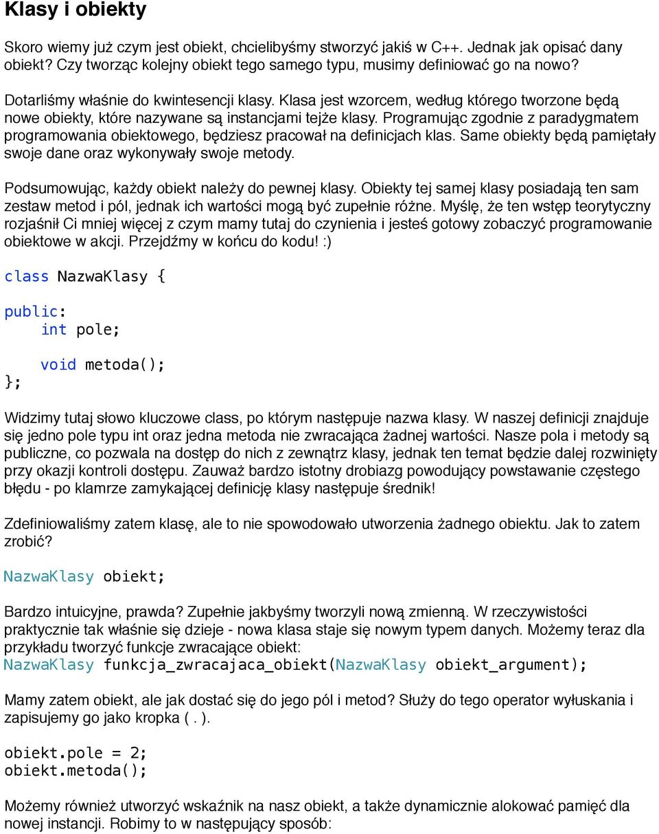 Programując zgodnie z paradygmatem programowania obiektowego, będziesz pracował na definicjach klas. Same obiekty będą pamiętały swoje dane oraz wykonywały swoje metody.