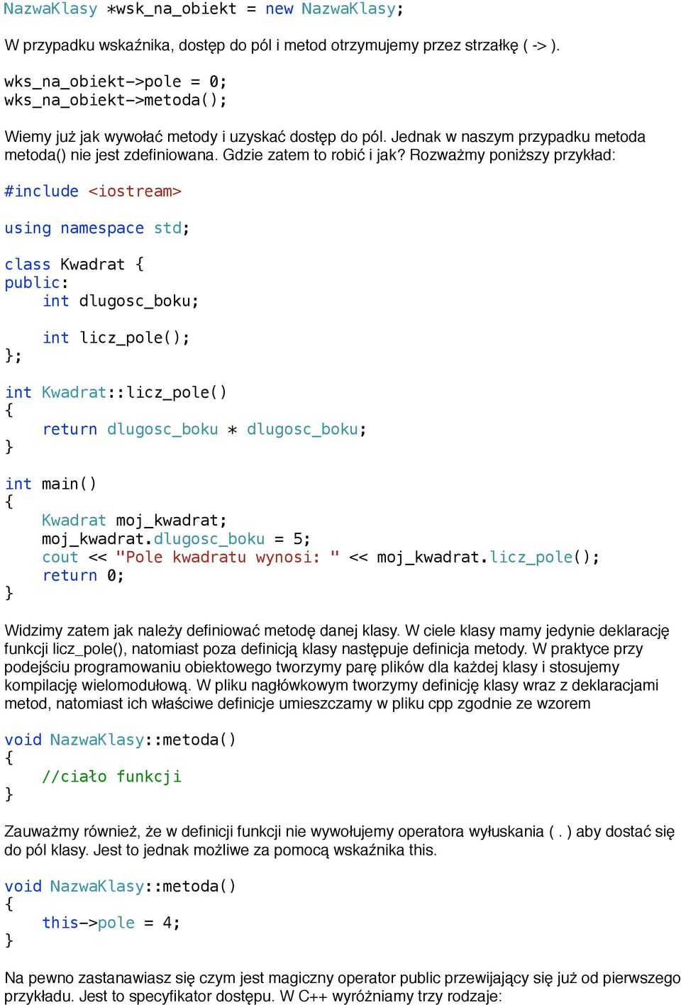 Rozważmy poniższy przykład: #include <iostream> using namespace std; class Kwadrat int dlugosc_boku; ; int licz_pole(); int Kwadrat::licz_pole() return dlugosc_boku * dlugosc_boku; int main() Kwadrat