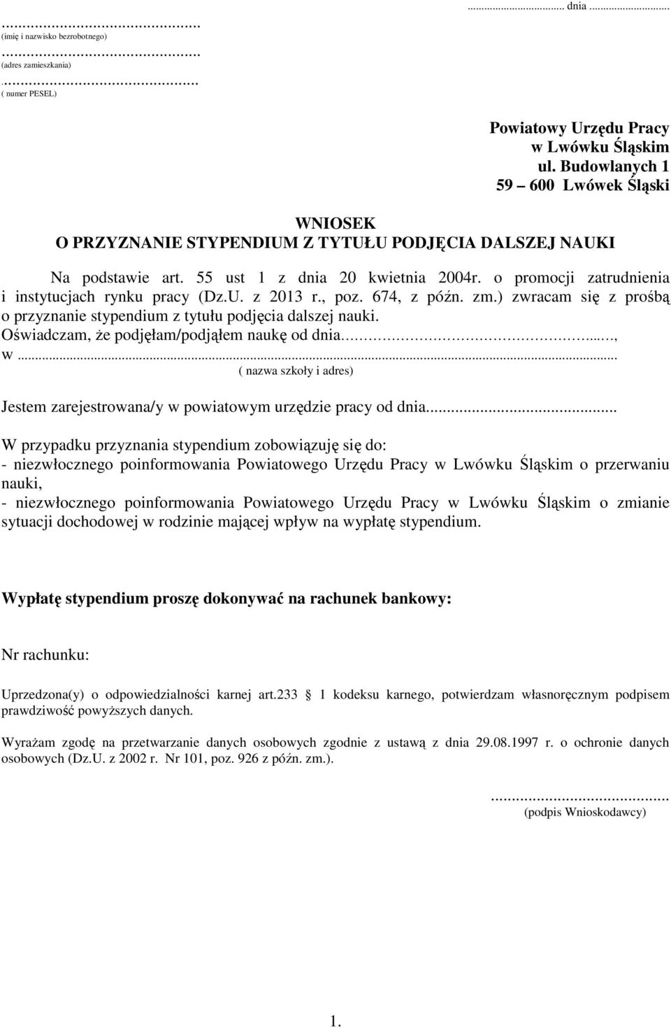 o promocji zatrudnienia i instytucjach rynku pracy (Dz.U. z 2013 r., poz. 674, z późn. zm.) zwracam się z prośbą o przyznanie stypendium z tytułu podjęcia dalszej nauki.