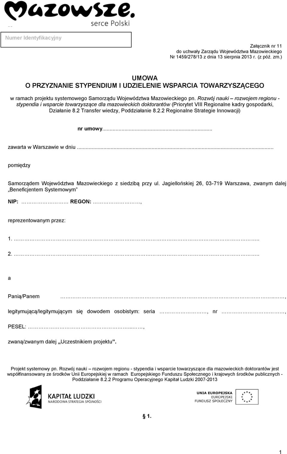 Rozwój nauki rozwojem regionu - stypendia i wsparcie towarzyszące dla mazowieckich doktorantów (Priorytet VIII Regionalne kadry gospodarki, Działanie 8.2 Transfer wiedzy, Poddziałanie 8.2.2 Regionalne Strategie Innowacji) nr umowy.