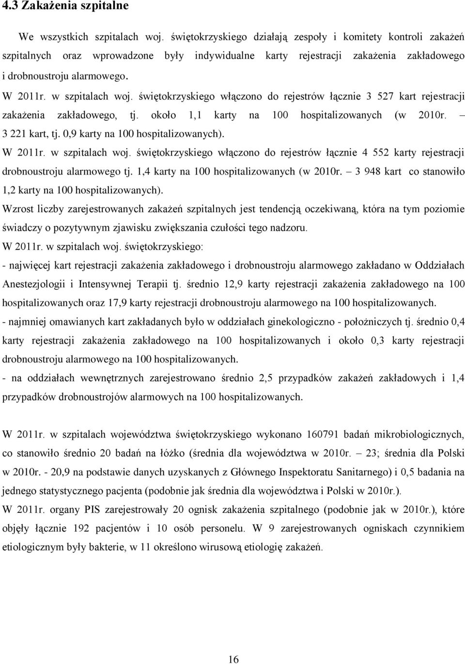 w szpitalach woj. świętokrzyskiego włączono do rejestrów łącznie 3 527 kart rejestracji zakażenia zakładowego, tj. około, karty na 00 hospitalizowanych (w 200r. 3 22 kart, tj.