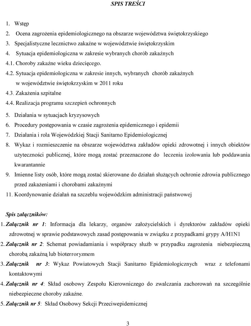 Sytuacja epidemiologiczna w zakresie innych, wybranych chorób zakaźnych w województwie świętokrzyskim w 20 roku 4.3. Zakażenia szpitalne 4.4. Realizacja programu szczepień ochronnych 5.