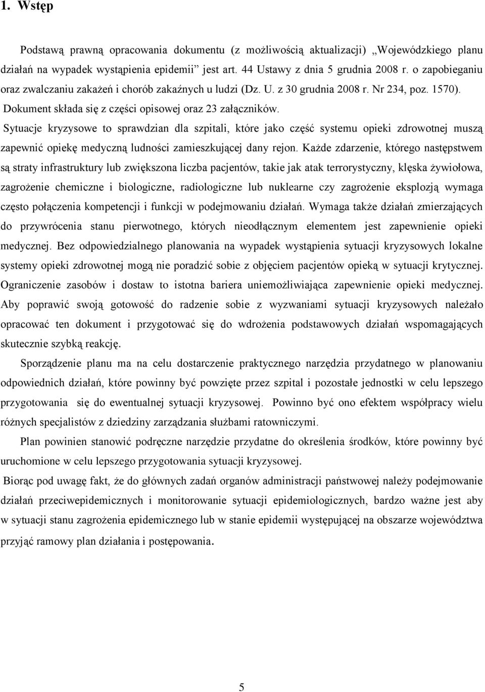 Sytuacje kryzysowe to sprawdzian dla szpitali, które jako część systemu opieki zdrowotnej muszą zapewnić opiekę medyczną ludności zamieszkującej dany rejon.