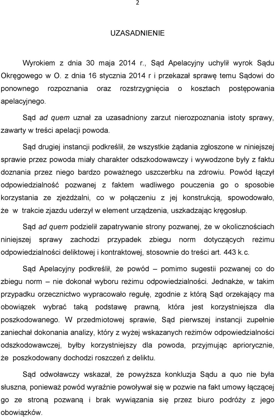 Sąd ad quem uznał za uzasadniony zarzut nierozpoznania istoty sprawy, zawarty w treści apelacji powoda.