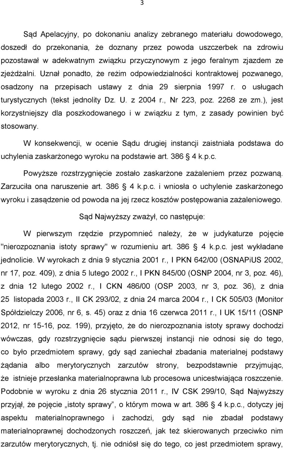 U. z 2004 r., Nr 223, poz. 2268 ze zm.), jest korzystniejszy dla poszkodowanego i w związku z tym, z zasady powinien być stosowany.