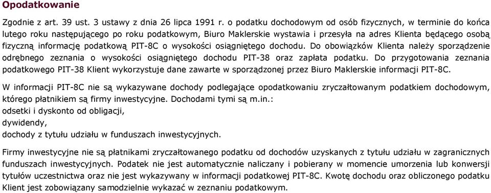 podatkową PIT-8C o wysokości osiągniętego dochodu. Do obowiązków Klienta należy sporządzenie odrębnego zeznania o wysokości osiągniętego dochodu PIT-38 oraz zapłata podatku.