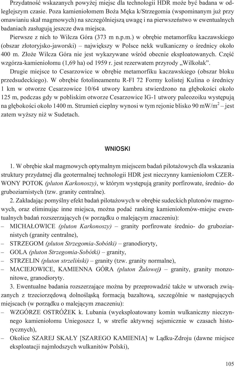 Pierwsze z nich to Wilcza Góra (373 m n.p.m.) w obrêbie metamorfiku kaczawskiego (obszar z³otoryjsko-jaworski) najwiêkszy w Polsce nekk wulkaniczny o œrednicy oko³o 400 m.