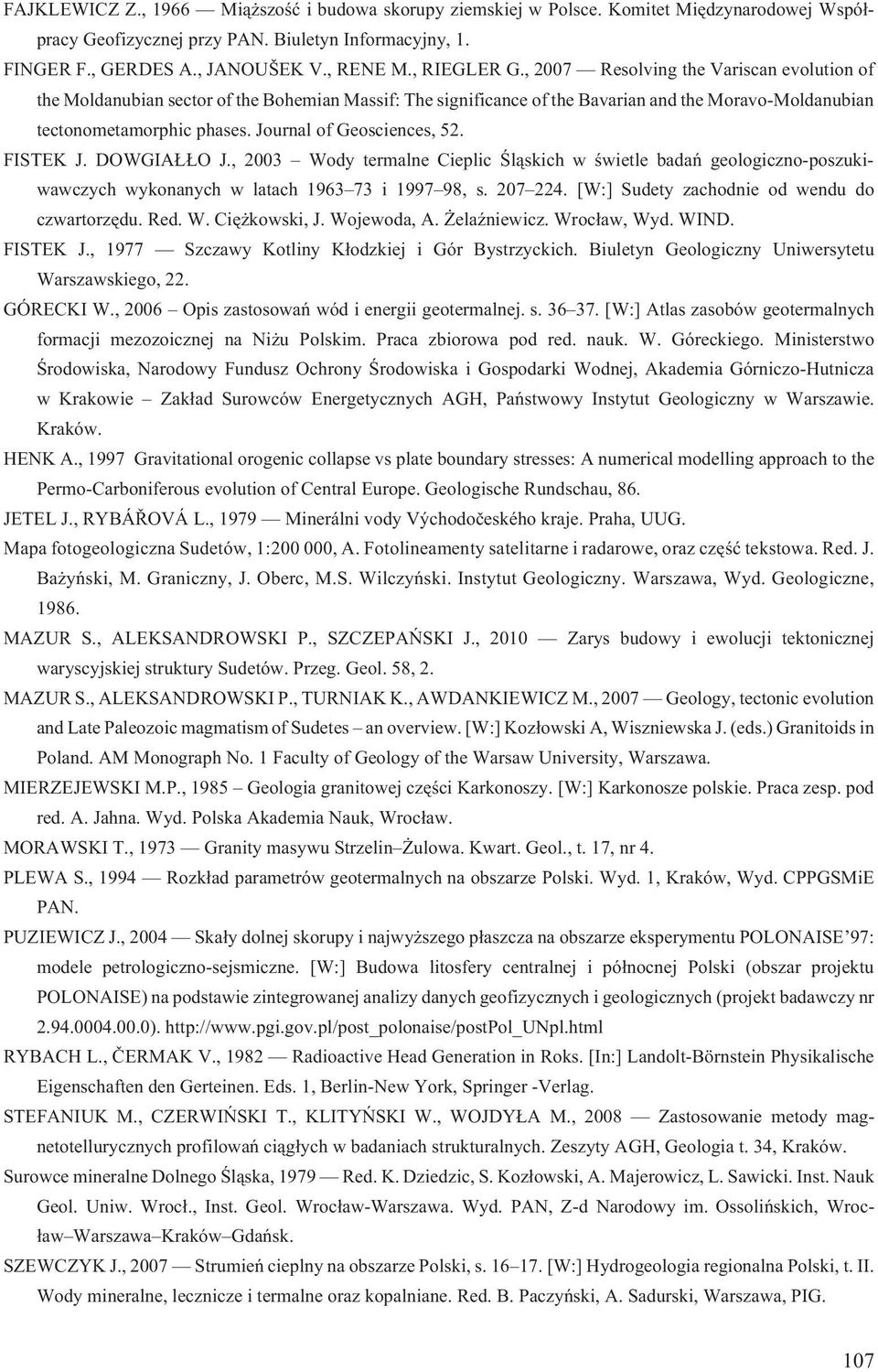 Journal of Geosciences, 52. FISTEK J. DOWGIA O J., 2003 Wody termalne Cieplic Œl¹skich w œwietle badañ geologiczno-poszukiwawczych wykonanych w latach 1963 73 i 1997 98, s. 207 224.
