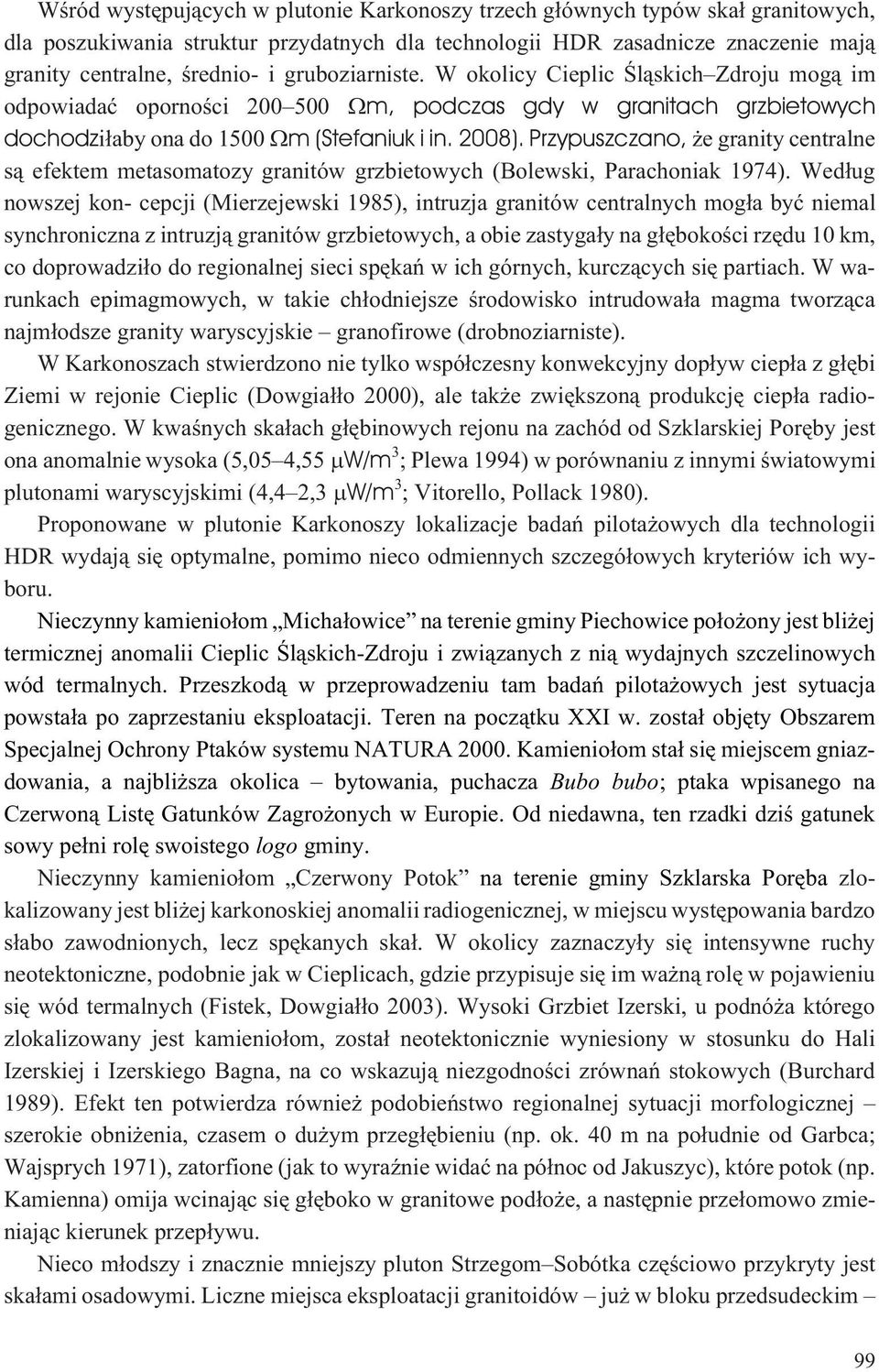 Przypuszczano, e granity centralne s¹ efektem metasomatozy granitów grzbietowych (Bolewski, Parachoniak 1974).