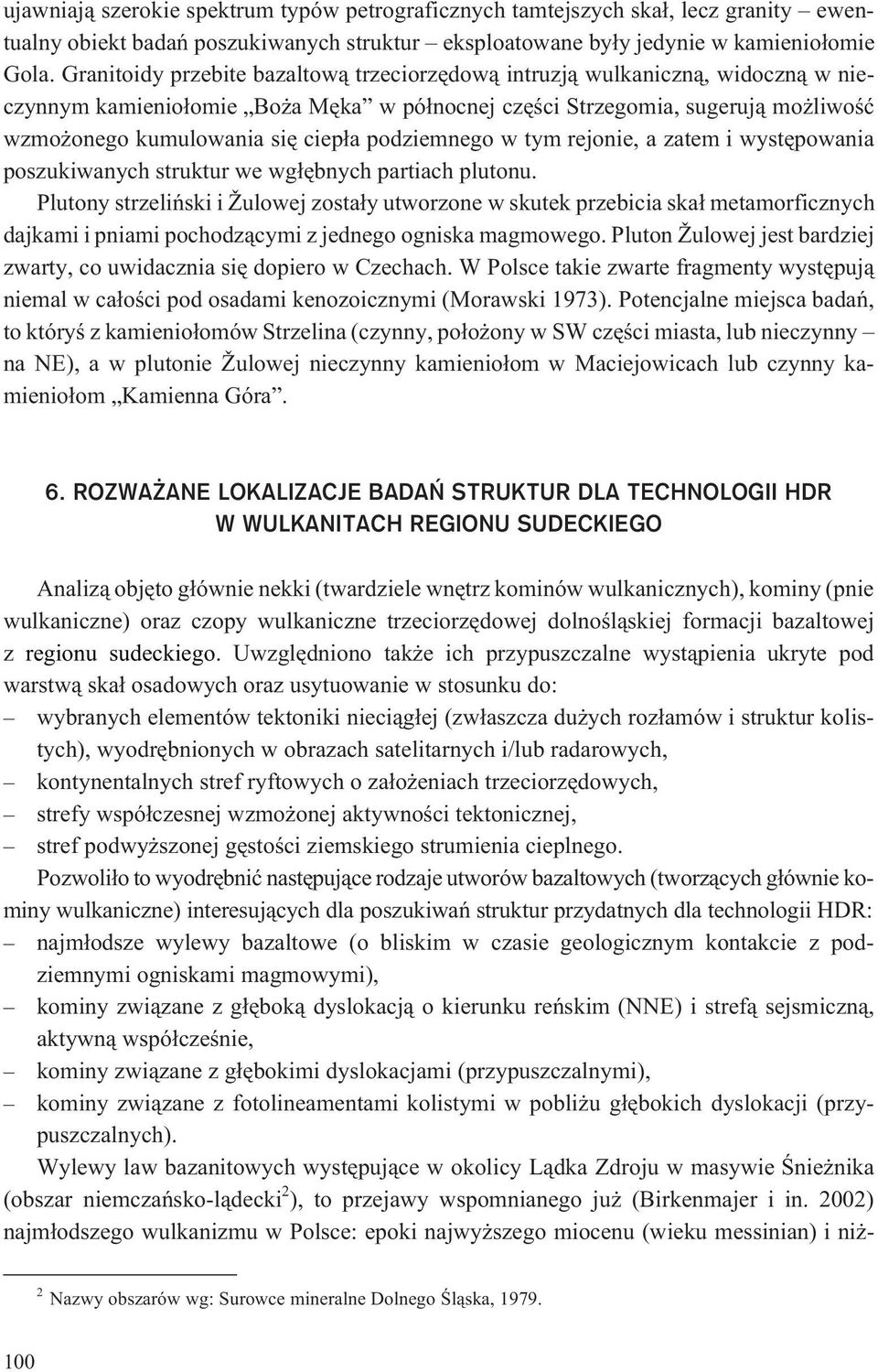 podziemnego w tym rejonie, a zatem i wystêpowania poszukiwanych struktur we wg³êbnych partiach plutonu.