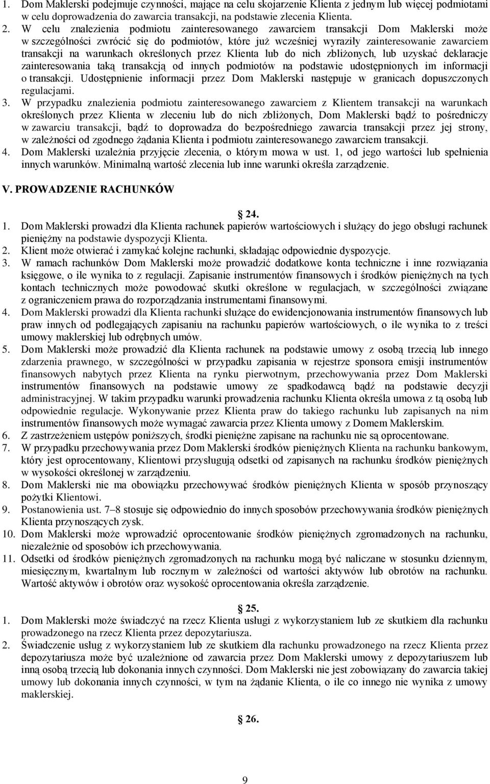 warunkach określonych przez Klienta lub do nich zbliżonych, lub uzyskać deklaracje zainteresowania taką transakcją od innych podmiotów na podstawie udostępnionych im informacji o transakcji.