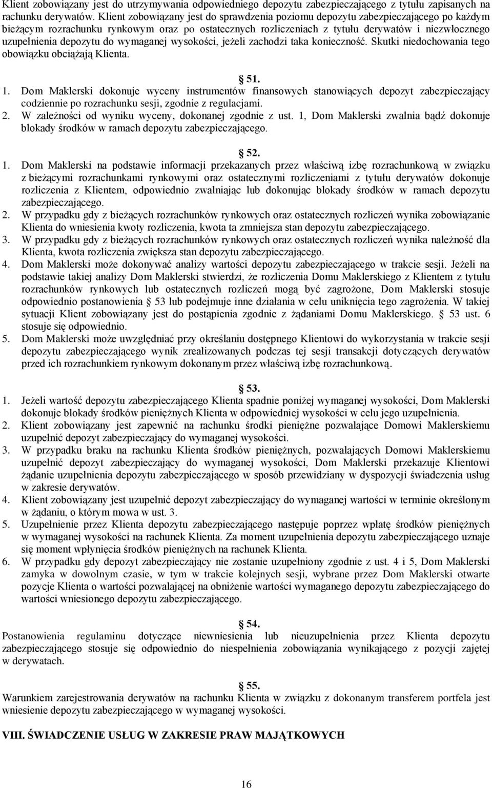 depozytu do wymaganej wysokości, jeżeli zachodzi taka konieczność. Skutki niedochowania tego obowiązku obciążają Klienta. 51. 1.