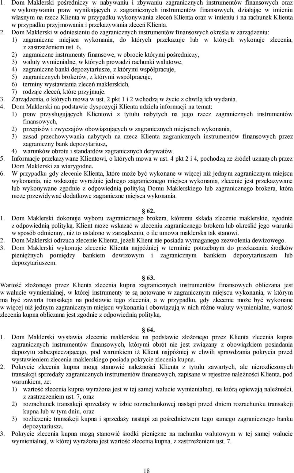 Dom Maklerski w odniesieniu do zagranicznych instrumentów finansowych określa w zarządzeniu: 1) zagraniczne miejsca wykonania, do których przekazuje lub w których wykonuje zlecenia, z zastrzeżeniem