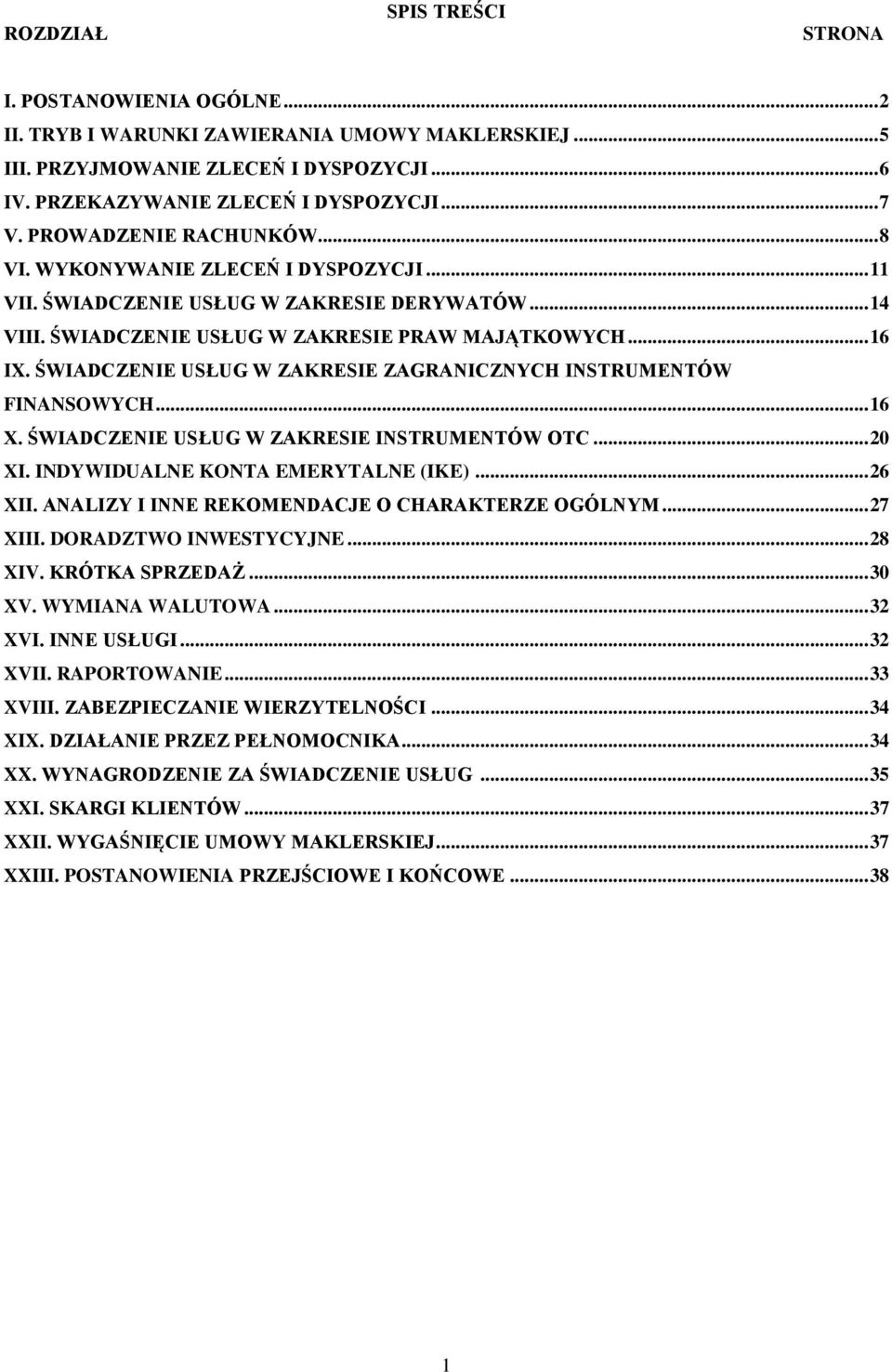 ŚWIADCZENIE USŁUG W ZAKRESIE ZAGRANICZNYCH INSTRUMENTÓW FINANSOWYCH... 16 X. ŚWIADCZENIE USŁUG W ZAKRESIE INSTRUMENTÓW OTC... 20 XI. INDYWIDUALNE KONTA EMERYTALNE (IKE)... 26 XII.