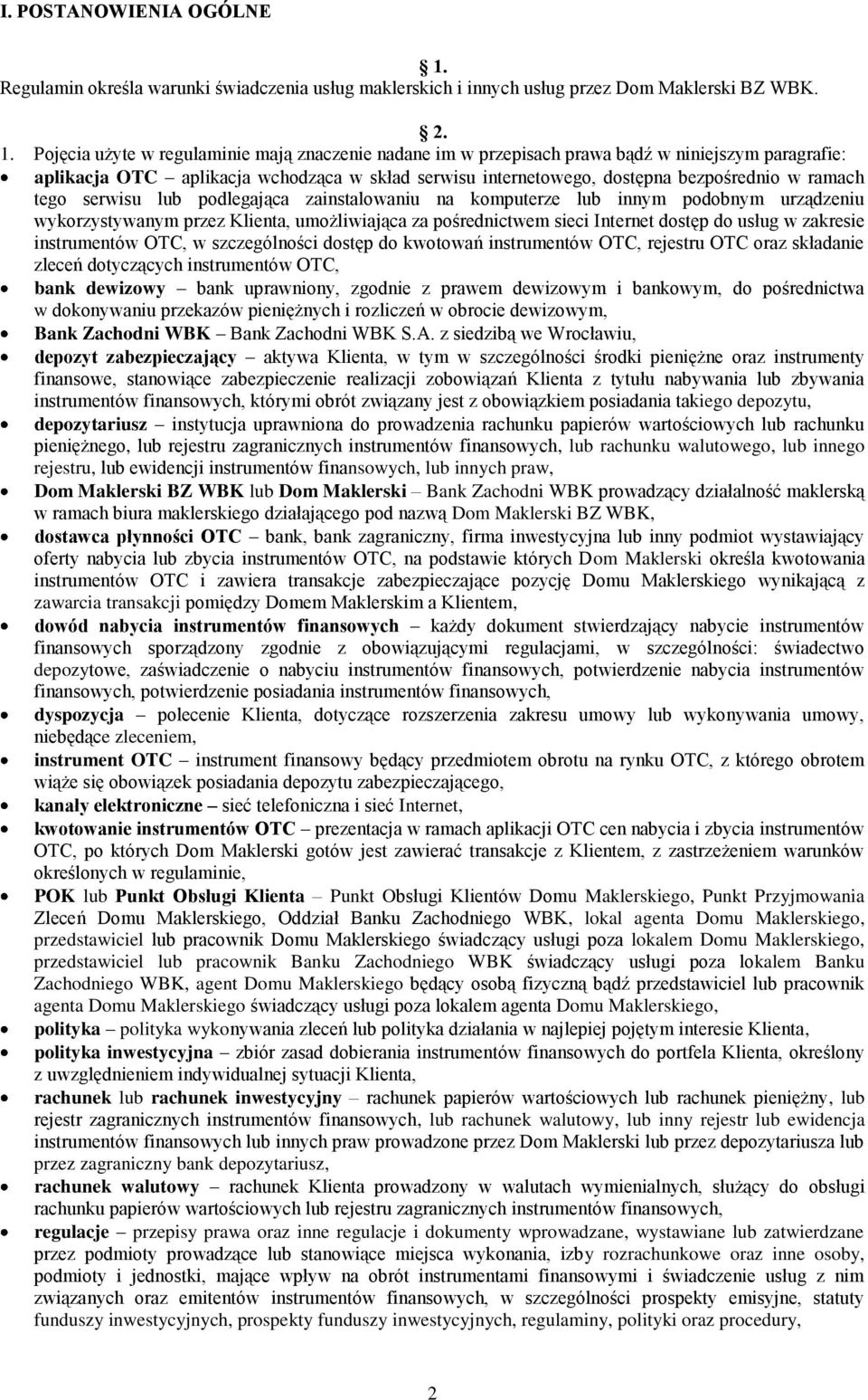 Pojęcia użyte w regulaminie mają znaczenie nadane im w przepisach prawa bądź w niniejszym paragrafie: aplikacja OTC aplikacja wchodząca w skład serwisu internetowego, dostępna bezpośrednio w ramach