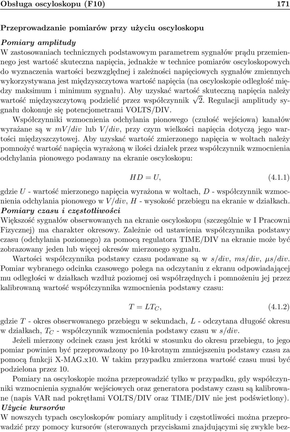 odległość między maksimum i minimum sygnału). Aby uzyskać warość skueczną napięcia należy warośćmiędzyszczyowąpodzielićprzezwspółczynnik 2.