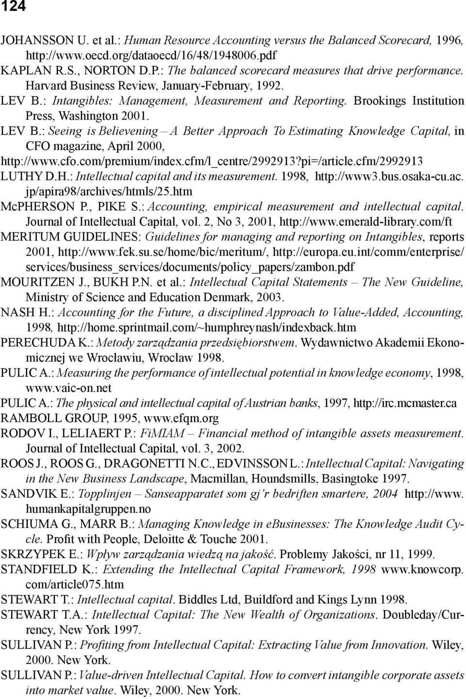cfo.com/premium/index.cfm/l_centre/2992913?pi=/article.cfm/2992913 LUTHY D.H.: Intellectual capital and its measurement. 1998, http://www3.bus.osaka-cu.ac. jp/apira98/archives/htmls/25.