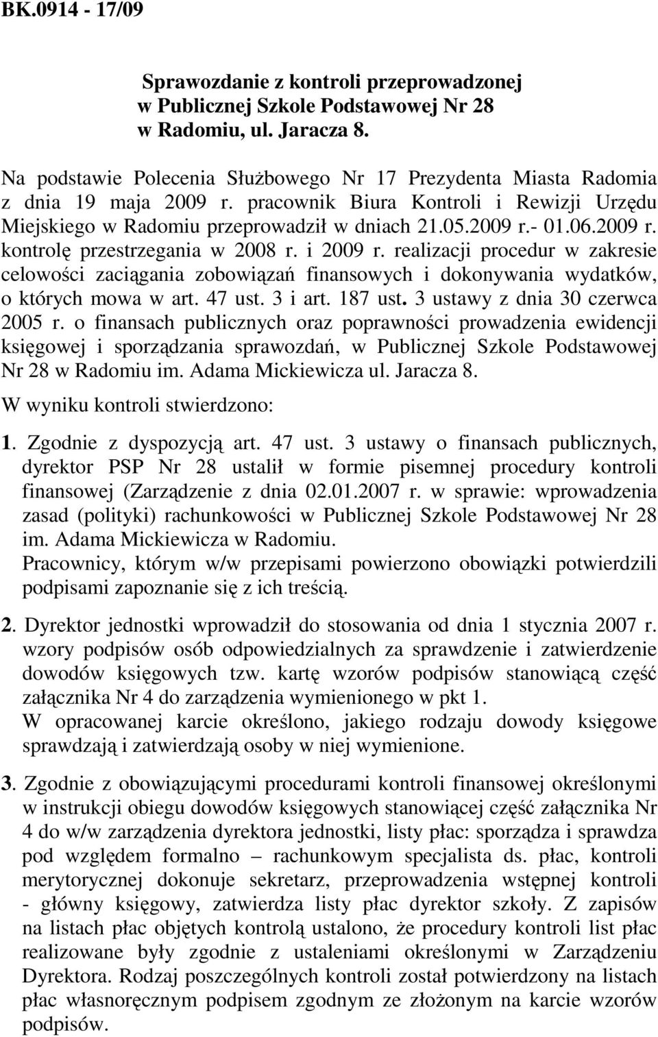 2009 r. kontrolę przestrzegania w 2008 r. i 2009 r. realizacji procedur w zakresie celowości zaciągania zobowiązań finansowych i dokonywania wydatków, o których mowa w art. 47 ust. 3 i art. 187 ust.