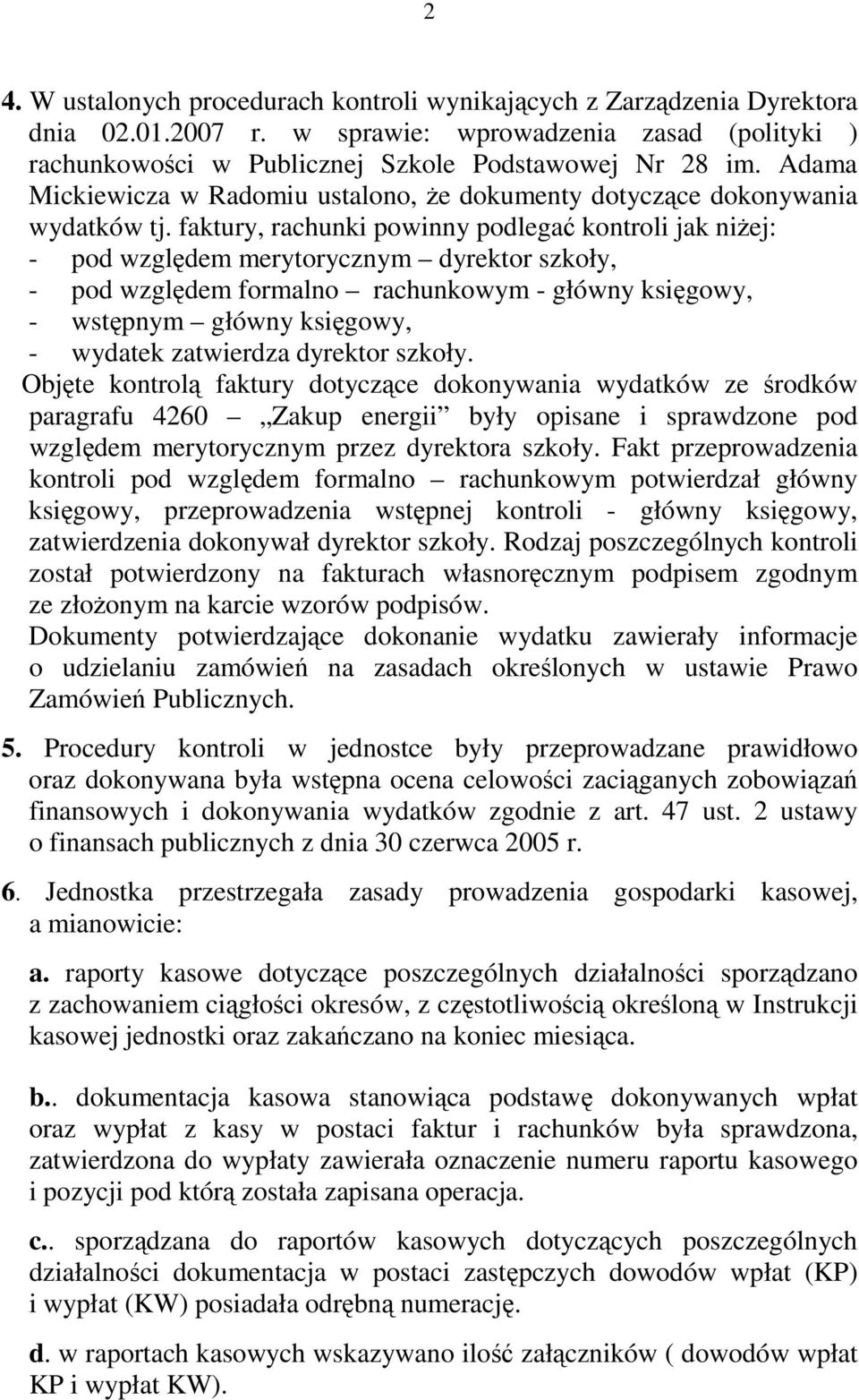 faktury, rachunki powinny podlegać kontroli jak niŝej: - pod względem merytorycznym dyrektor szkoły, - pod względem formalno rachunkowym - główny księgowy, - wstępnym główny księgowy, - wydatek
