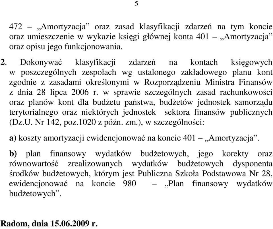 2006 r. w sprawie szczególnych zasad rachunkowości oraz planów kont dla budŝetu państwa, budŝetów jednostek samorządu terytorialnego oraz niektórych jednostek sektora finansów publicznych (Dz.U.