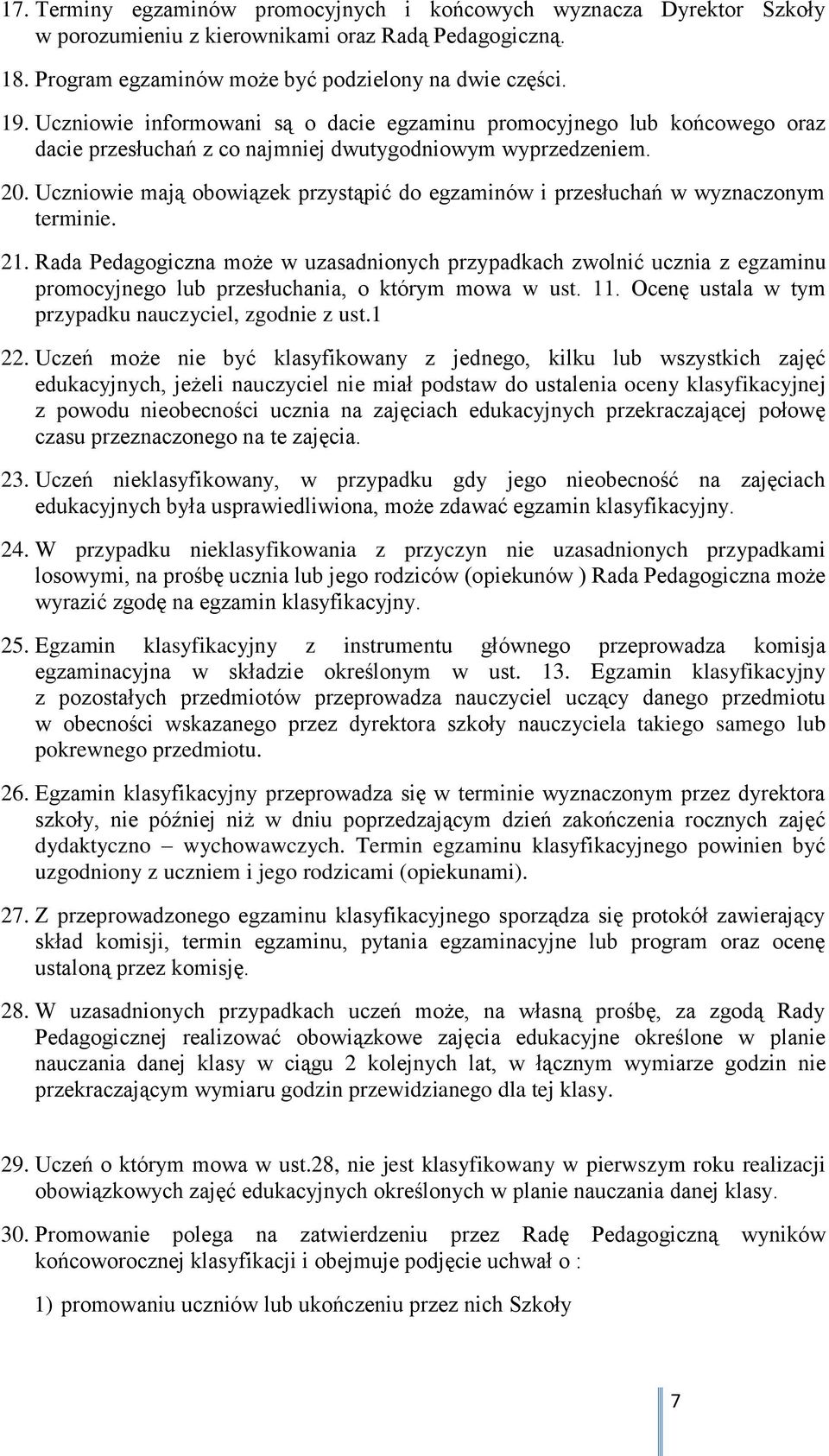 Uczniowie mają obowiązek przystąpić do egzaminów i przesłuchań w wyznaczonym terminie. 21.