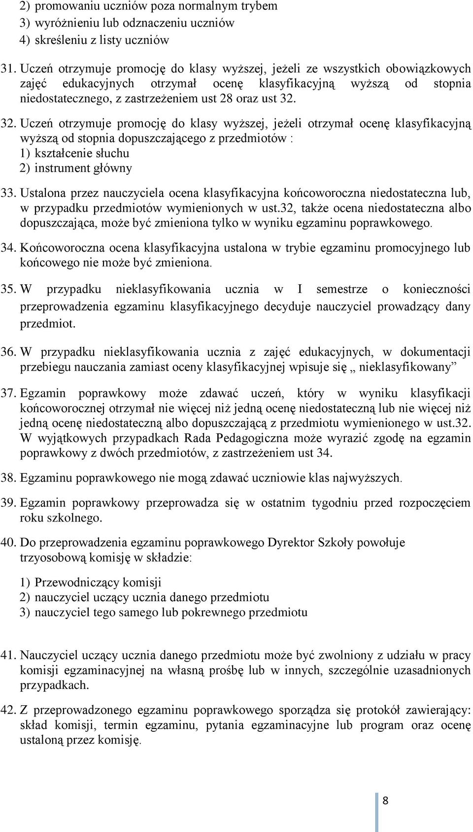 32. Uczeń otrzymuje promocję do klasy wyższej, jeżeli otrzymał ocenę klasyfikacyjną wyższą od stopnia dopuszczającego z przedmiotów : 1) kształcenie słuchu 2) instrument główny 33.