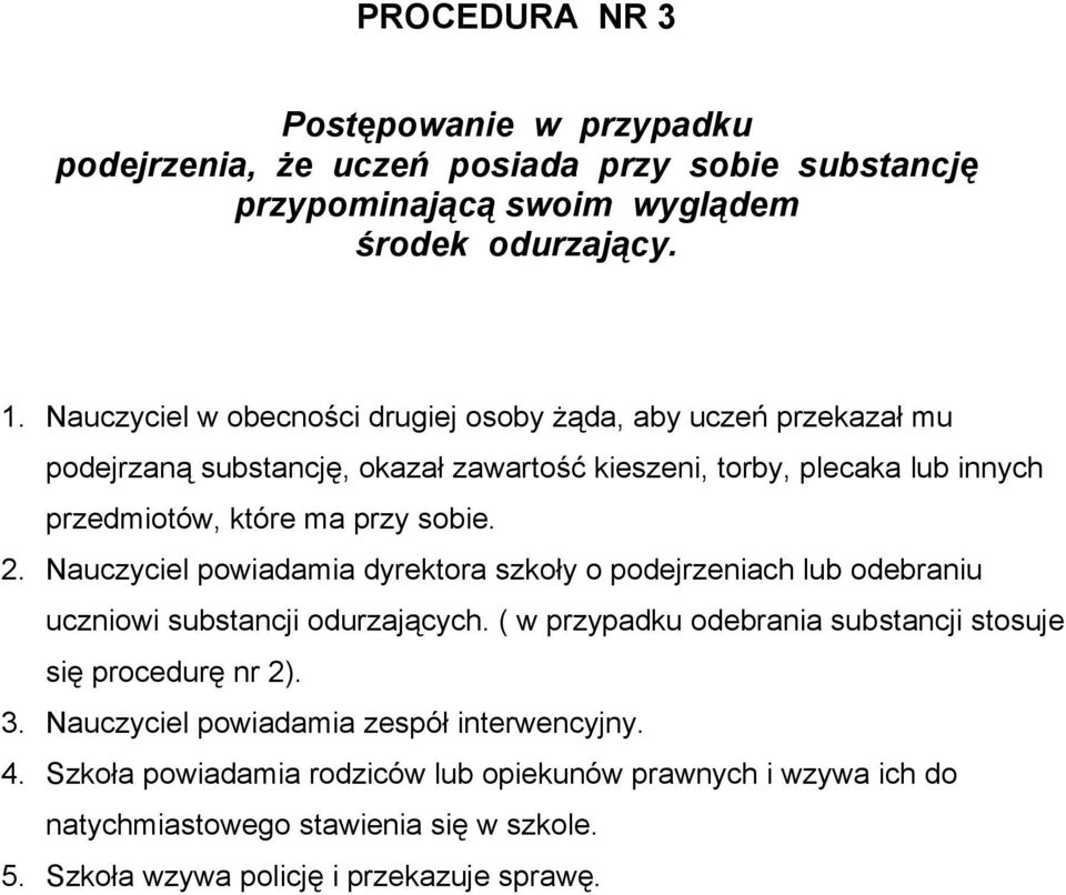 sobie. 2. Nauczyciel powiadamia dyrektora szkoły o podejrzeniach lub odebraniu uczniowi substancji odurzających.