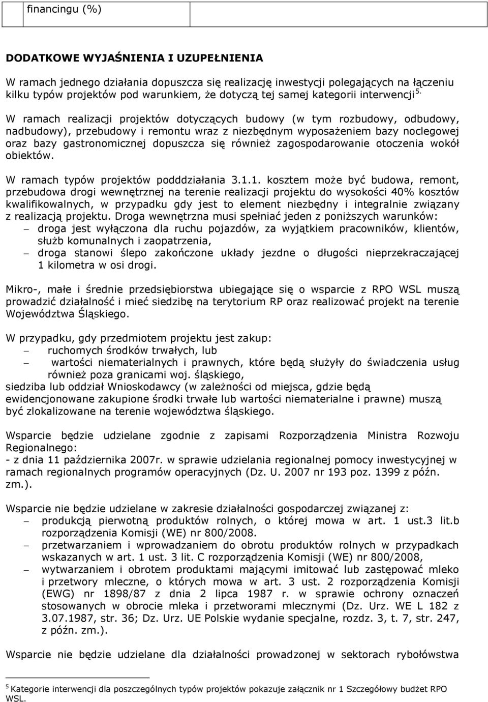 W ramach realizacji projektów dotyczących budowy (w tym rozbudowy, odbudowy, nadbudowy), przebudowy i remontu wraz z niezbędnym wyposażeniem bazy noclegowej oraz bazy gastronomicznej dopuszcza się