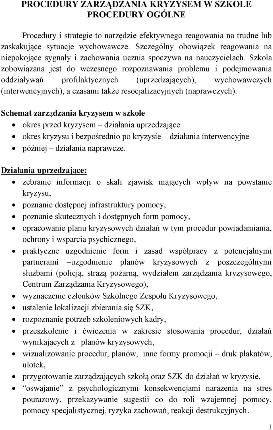 Szkoła zobowiązana jest do wczesnego rozpoznawania problemu i podejmowania oddziaływań profilaktycznych (uprzedzających), wychowawczych (interwencyjnych), a czasami także resocjalizacyjnych