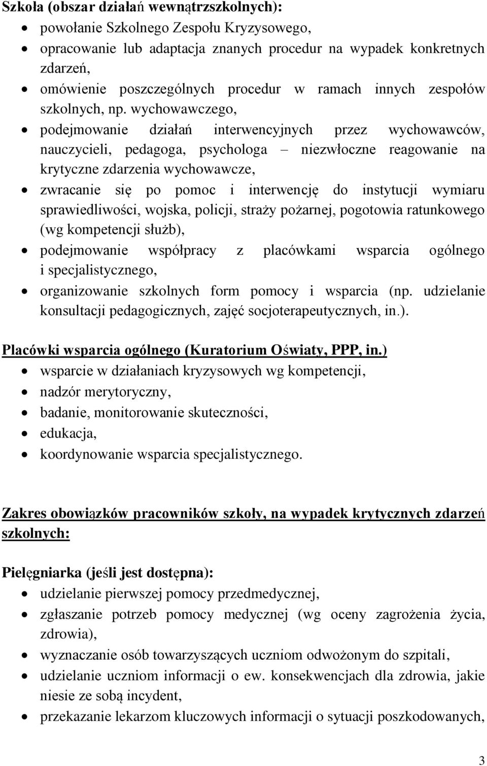 wychowawczego, podejmowanie działań interwencyjnych przez wychowawców, nauczycieli, pedagoga, psychologa niezwłoczne reagowanie na krytyczne zdarzenia wychowawcze, zwracanie się po pomoc i