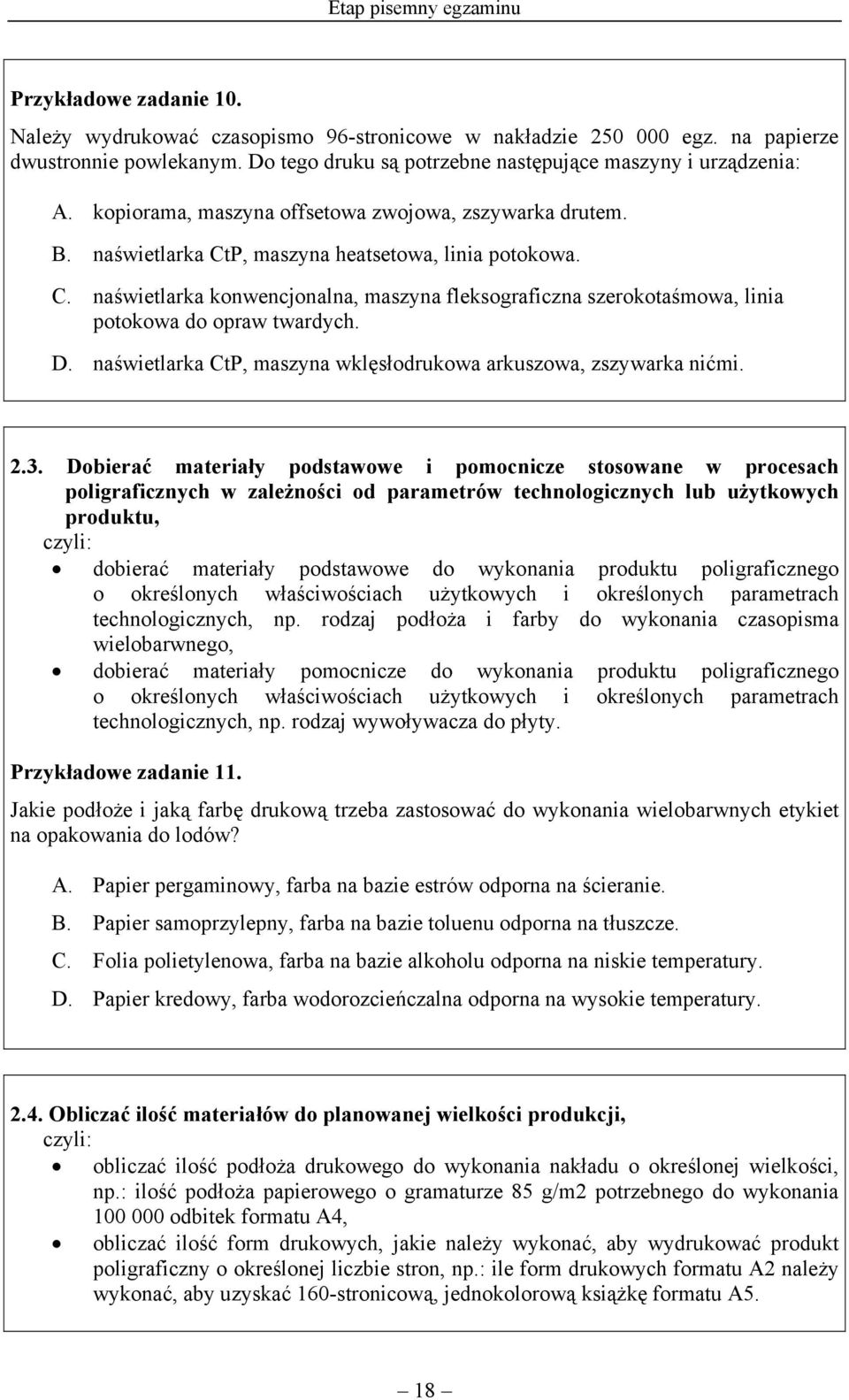 P, maszyna heatsetowa, linia potokowa. C. naświetlarka konwencjonalna, maszyna fleksograficzna szerokotaśmowa, linia potokowa do opraw twardych. D.