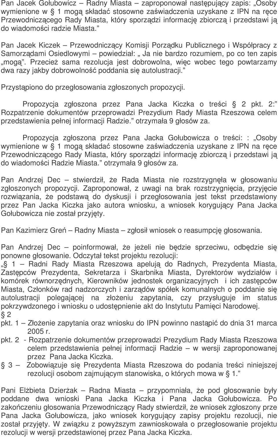 Pan Jacek Kiczek Przewodniczcy Komisji Porzdku Publicznego i Współpracy z Samorzdami Osiedlowymi powiedział: Ja nie bardzo rozumiem, po co ten zapis mog.