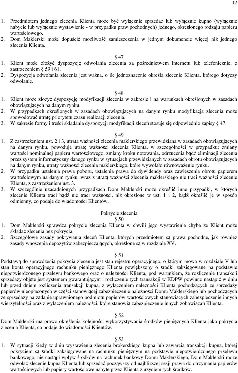 Klient moŝe złoŝyć dyspozycję odwołania zlecenia za pośrednictwem internetu lub telefonicznie, z zastrzeŝeniem 59 i 61. 2.