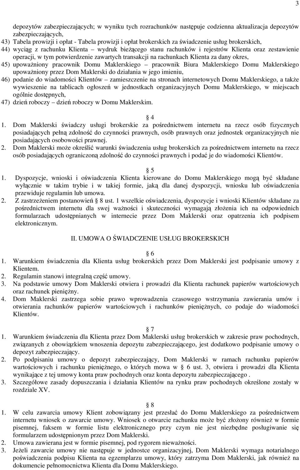 Klienta za dany okres, 45) upowaŝniony pracownik Domu Maklerskiego pracownik Biura Maklerskiego Domu Maklerskiego upowaŝniony przez Dom Maklerski do działania w jego imieniu, 46) podanie do