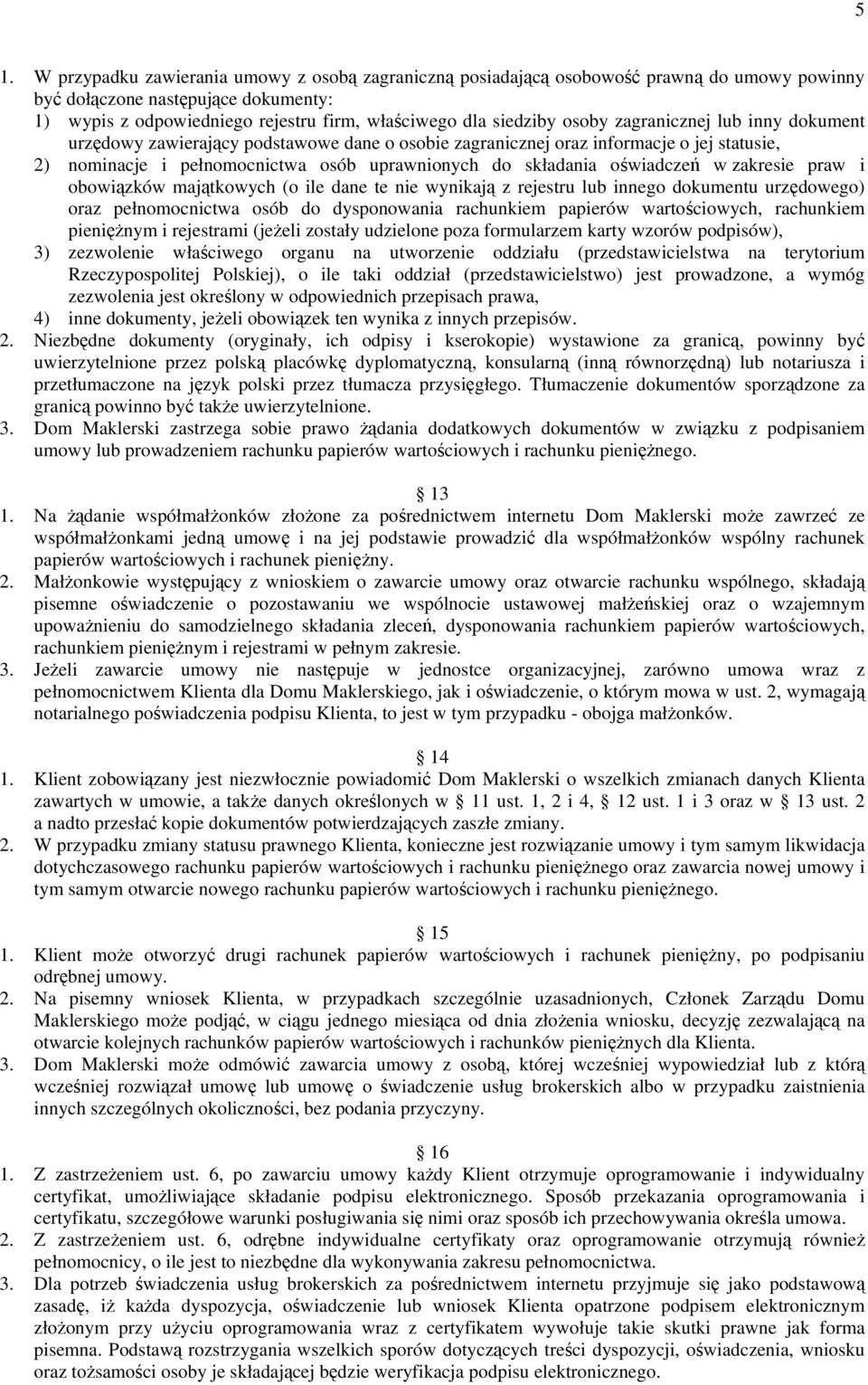 oświadczeń w zakresie praw i obowiązków majątkowych (o ile dane te nie wynikają z rejestru lub innego dokumentu urzędowego) oraz pełnomocnictwa osób do dysponowania rachunkiem papierów wartościowych,