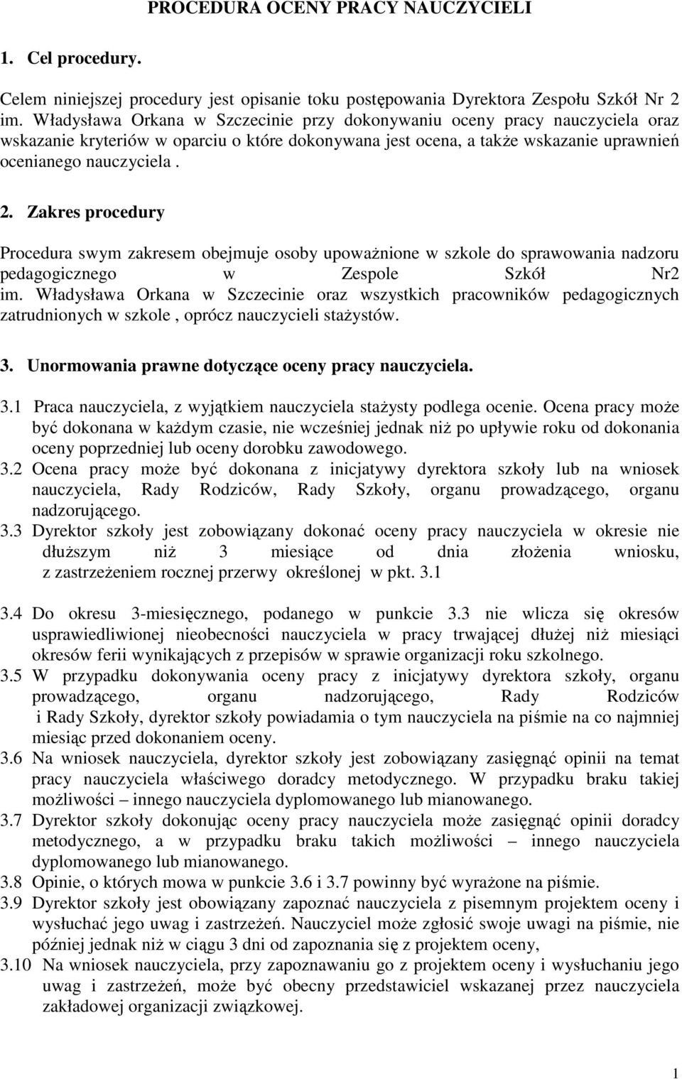 Zakres procedury Procedura swym zakresem obejmuje osoby upoważnione w szkole do sprawowania nadzoru pedagogicznego w Zespole Szkół Nr2 im.