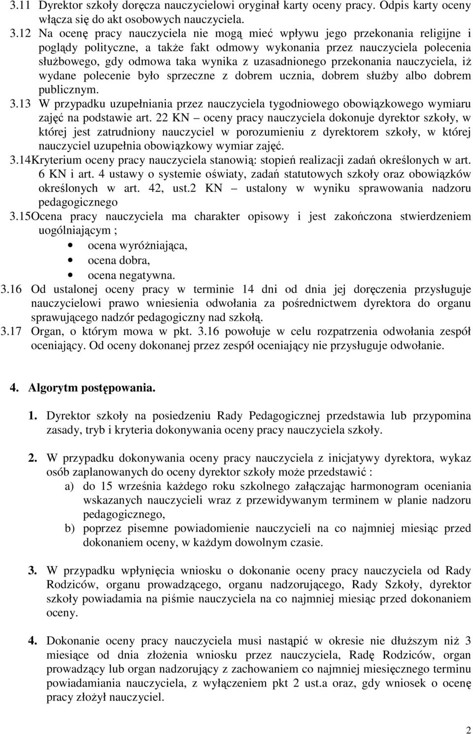 uzasadnionego przekonania nauczyciela, iż wydane polecenie było sprzeczne z dobrem ucznia, dobrem służby albo dobrem publicznym. 3.