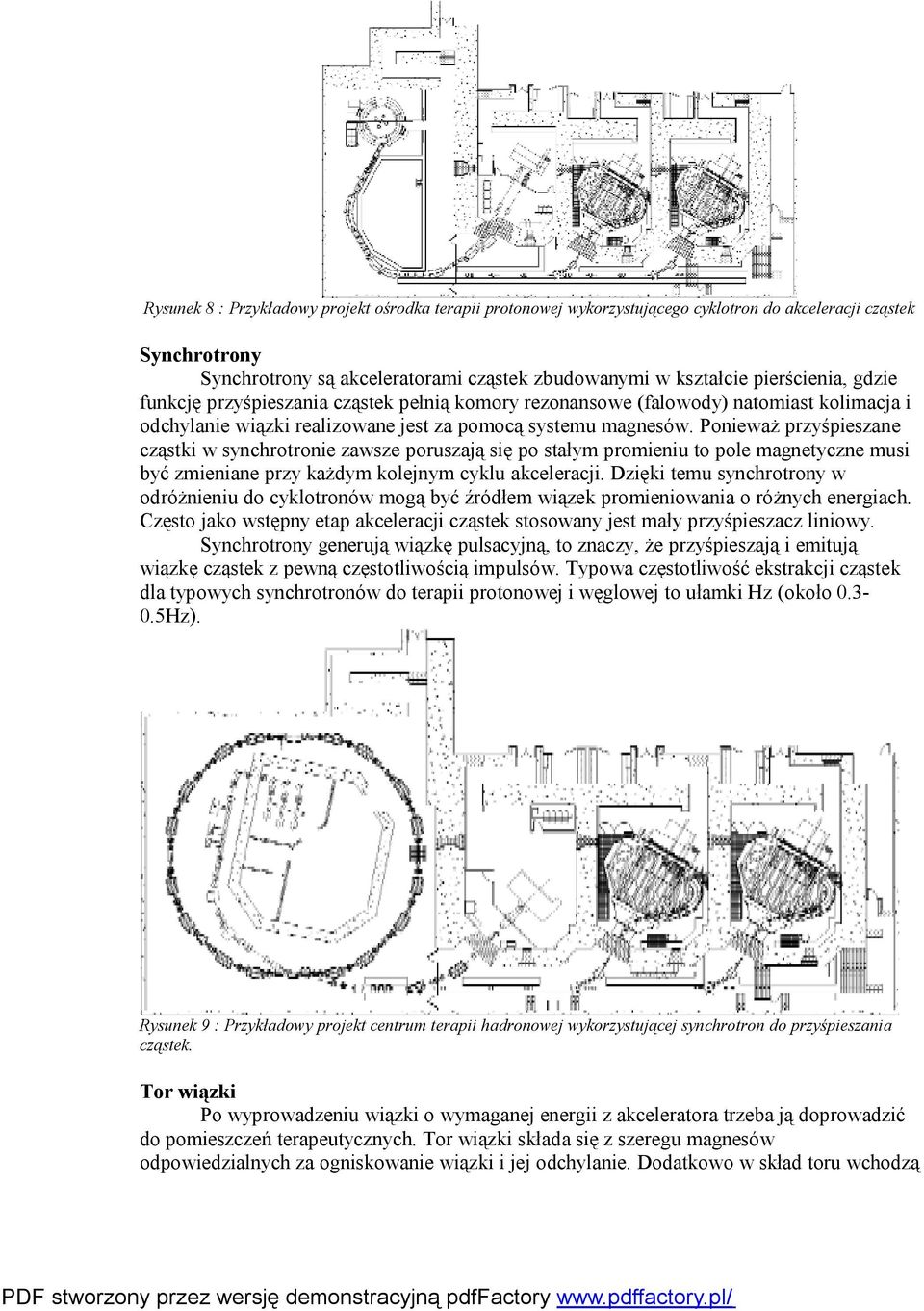 Ponieważ przyśpieszane cząstki w synchrotronie zawsze poruszają się po stałym promieniu to pole magnetyczne musi być zmieniane przy każdym kolejnym cyklu akceleracji.