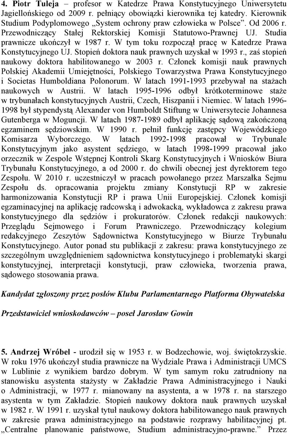 W tym toku rozpoczął pracę w Katedrze Prawa Konstytucyjnego UJ. Stopień doktora nauk prawnych uzyskał w 1993 r., zaś stopień naukowy doktora habilitowanego w 2003 r.