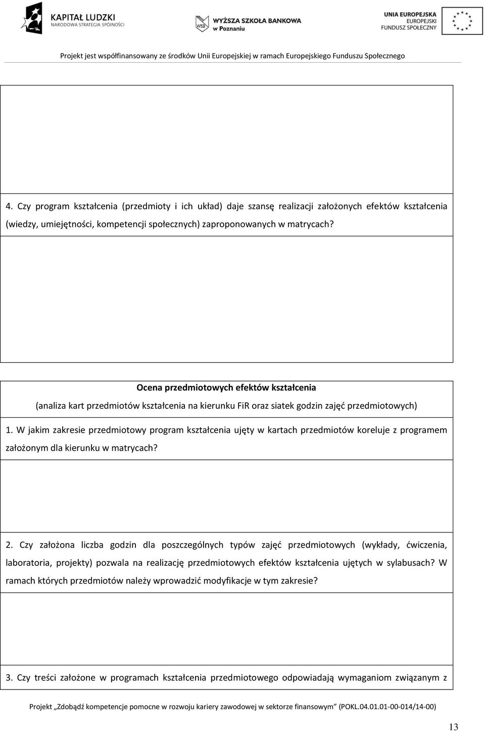 W jakim zakresie przedmiotowy program kształcenia ujęty w kartach przedmiotów koreluje z programem założonym dla kierunku w matrycach? 2.