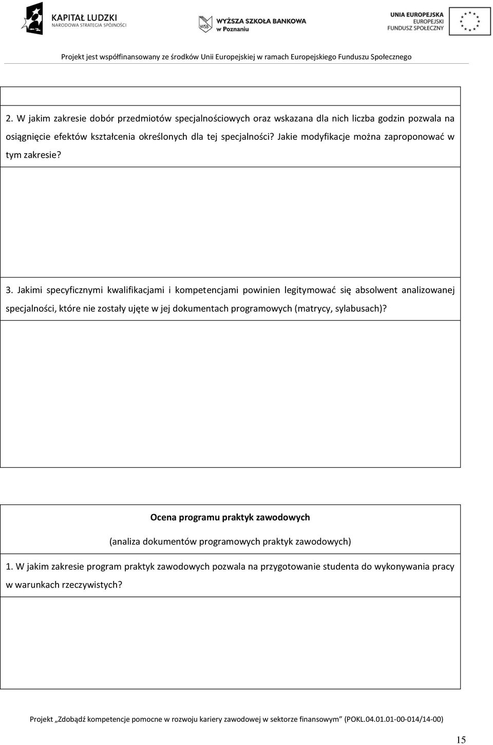 Jakimi specyficznymi kwalifikacjami i kompetencjami powinien legitymować się absolwent analizowanej specjalności, które nie zostały ujęte w jej dokumentach