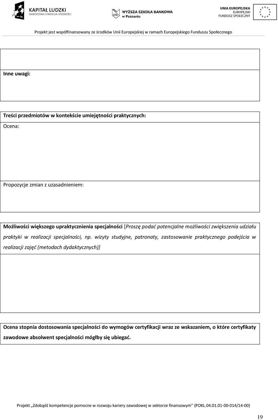 np. wizyty studyjne, patronaty, zastosowanie praktycznego podejścia w realizacji zajęć (metodach dydaktycznych)] Ocena stopnia