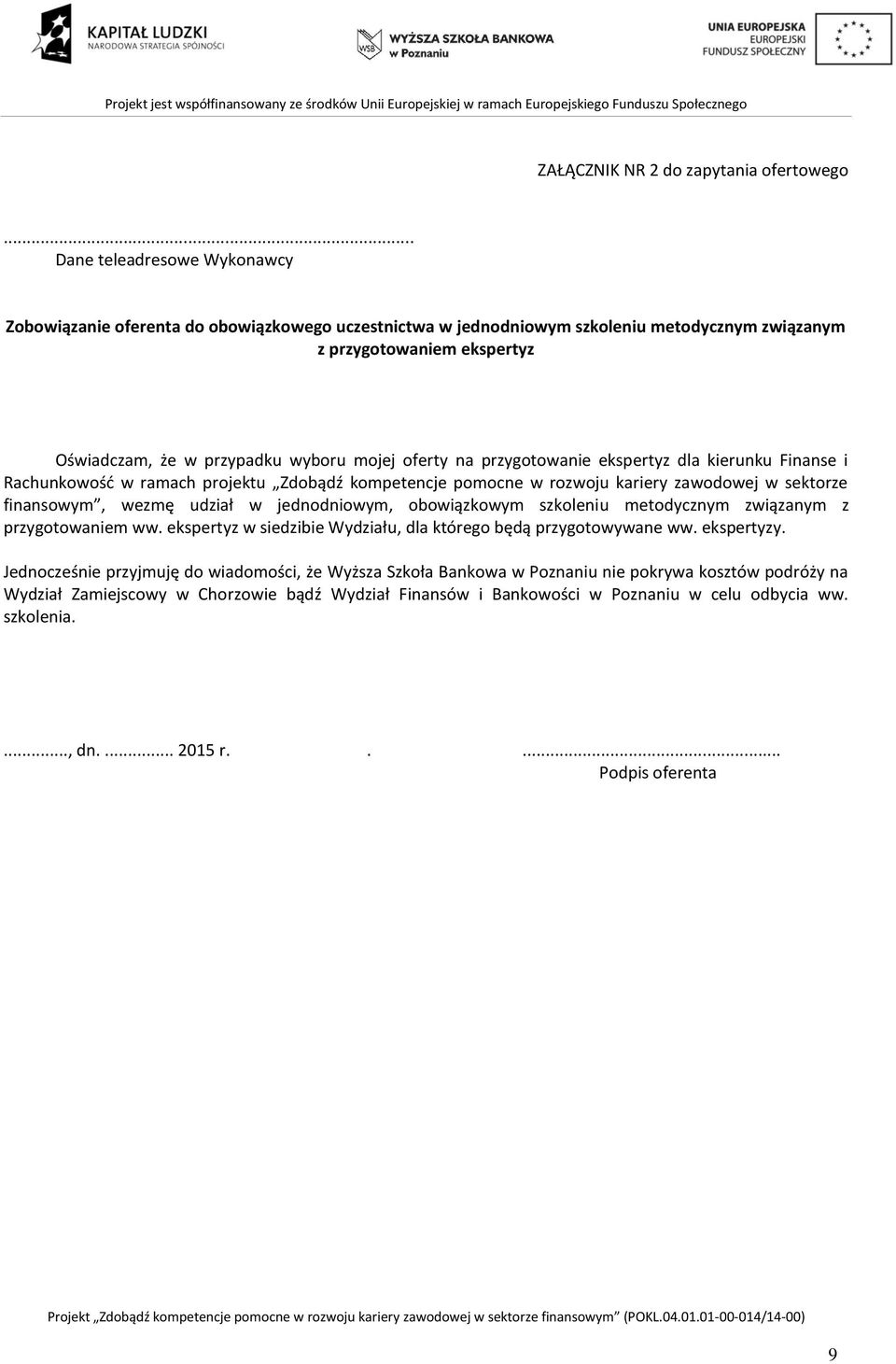 oferty na przygotowanie ekspertyz dla kierunku Finanse i Rachunkowość w ramach projektu Zdobądź kompetencje pomocne w rozwoju kariery zawodowej w sektorze finansowym, wezmę udział w jednodniowym,