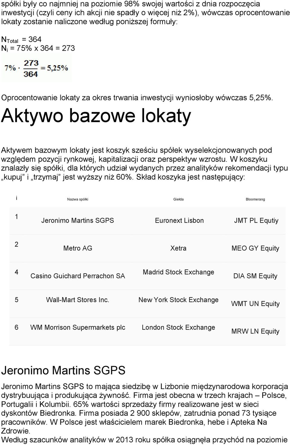 Aktywo bazowe lokaty Aktywem bazowym lokaty jest koszyk sześciu spółek wyselekcjonowanych pod względem pozycji rynkowej, kapitalizacji oraz perspektyw wzrostu.