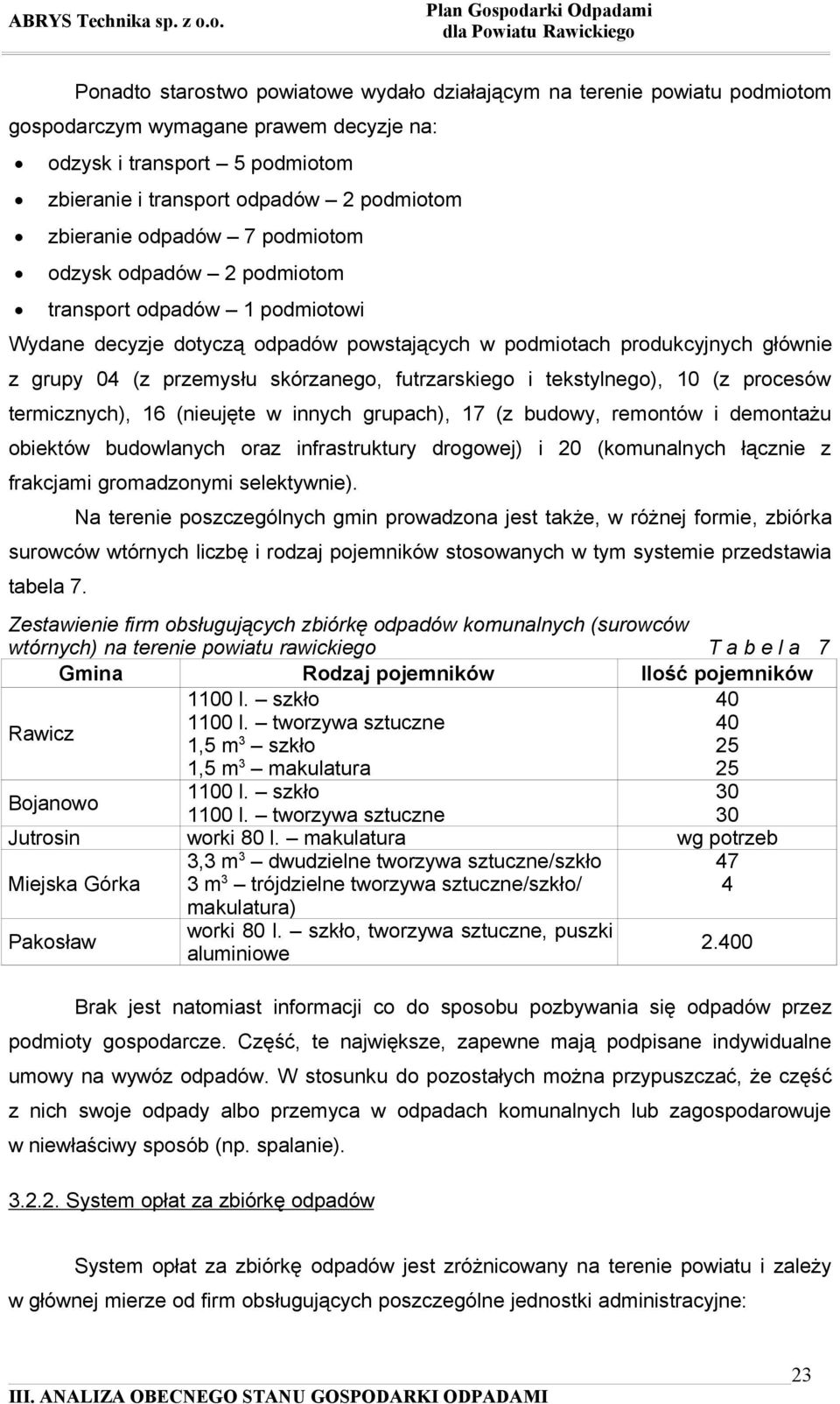futrzarskiego i tekstylnego), 10 (z procesów termicznych), 16 (nieujęte w innych grupach), 17 (z budowy, remontów i demontażu obiektów budowlanych oraz infrastruktury drogowej) i 20 (komunalnych