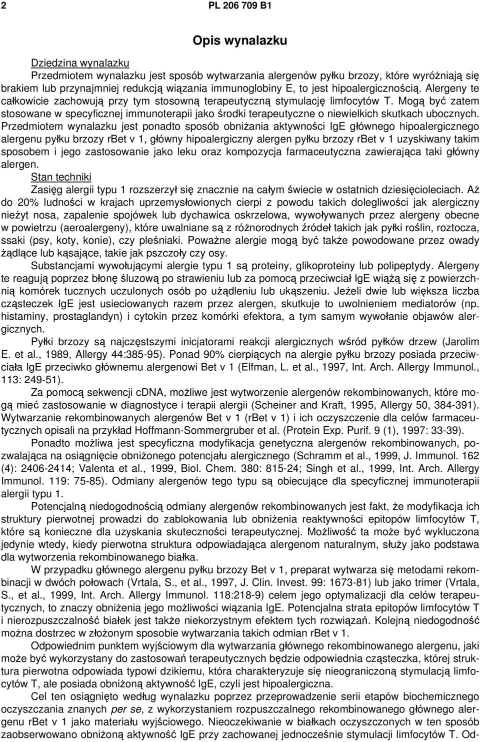 Mogą być zatem stosowane w specyficznej immunoterapii jako środki terapeutyczne o niewielkich skutkach ubocznych.