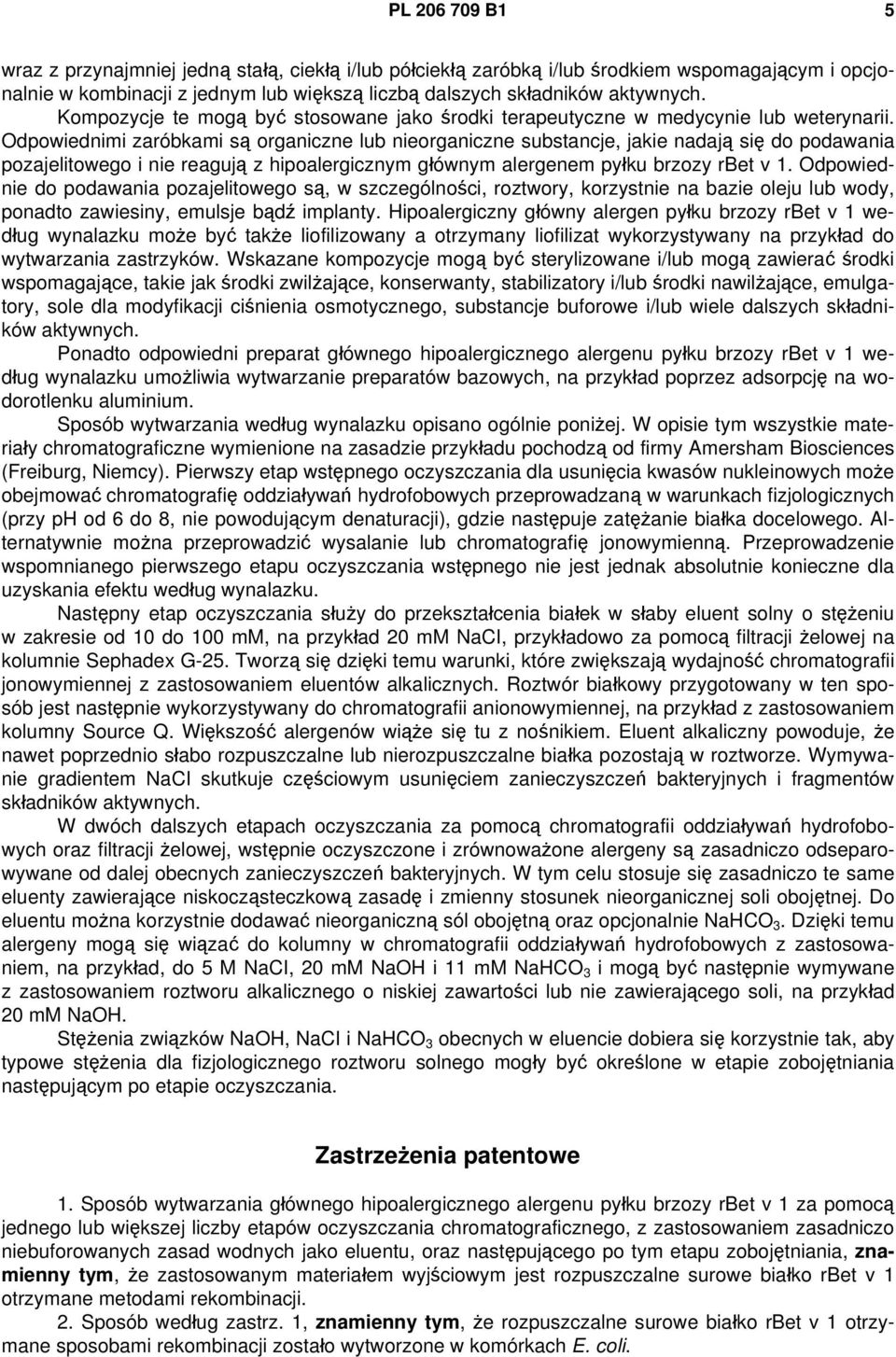 Odpowiednimi zaróbkami są organiczne lub nieorganiczne substancje, jakie nadają się do podawania pozajelitowego i nie reagują z hipoalergicznym głównym alergenem pyłku brzozy rbet v 1.